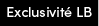 Exclusivité LB